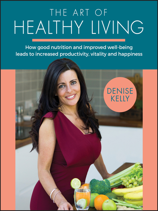 Title details for The Art of Healthy Living by Denise Kelly - Available